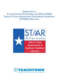 Alignment to Texas Essential Knowledge and Skills (TEKS) State of Texas Assessment of Academic Readiness (STAAR) Alternate